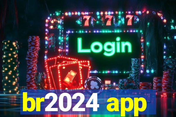 br2024 app